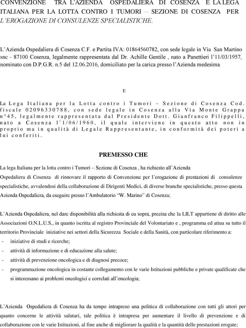 06.2016, domiciliato per la carica presso l Azienda medesima La L e g a I t a l i a n a p e r l a L o t t a c o n t r o i T u m o r i S e z i o n e d i C o s e n z a C o d.