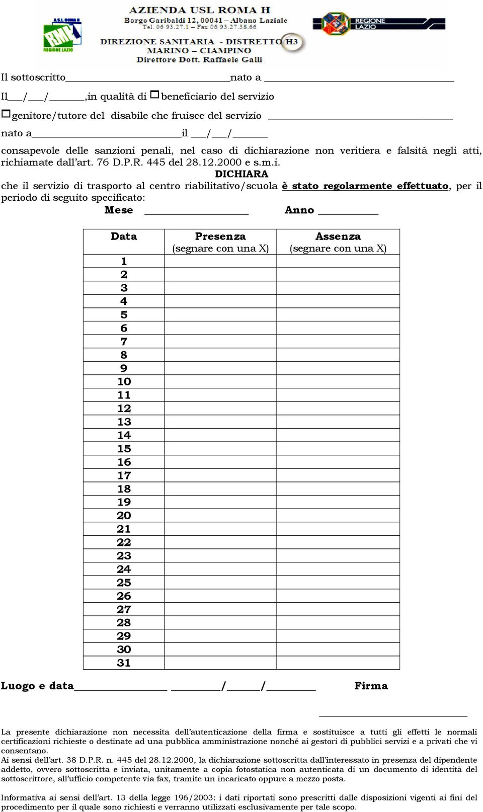 effettuato, per il periodo di seguito specificato: Mese Anno 1 2 3 4 5 6 7 8 9 10 11 12 13 14 15 16 17 18 19 20 21 22 23 24 25 26 27 28 29 30 31 Presenza Assenza Luogo e data / / La presente