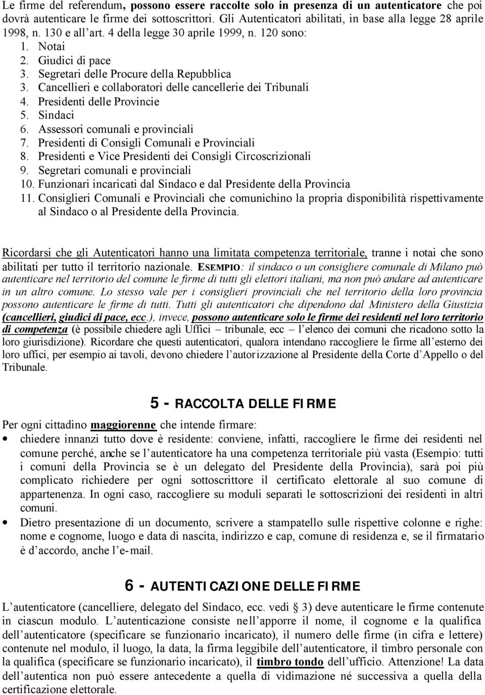 Cancellieri e collaboratori delle cancellerie dei Tribunali 4. Presidenti delle Provincie 5. Sindaci 6. Assessori comunali e provinciali 7. Presidenti di Consigli Comunali e Provinciali 8.