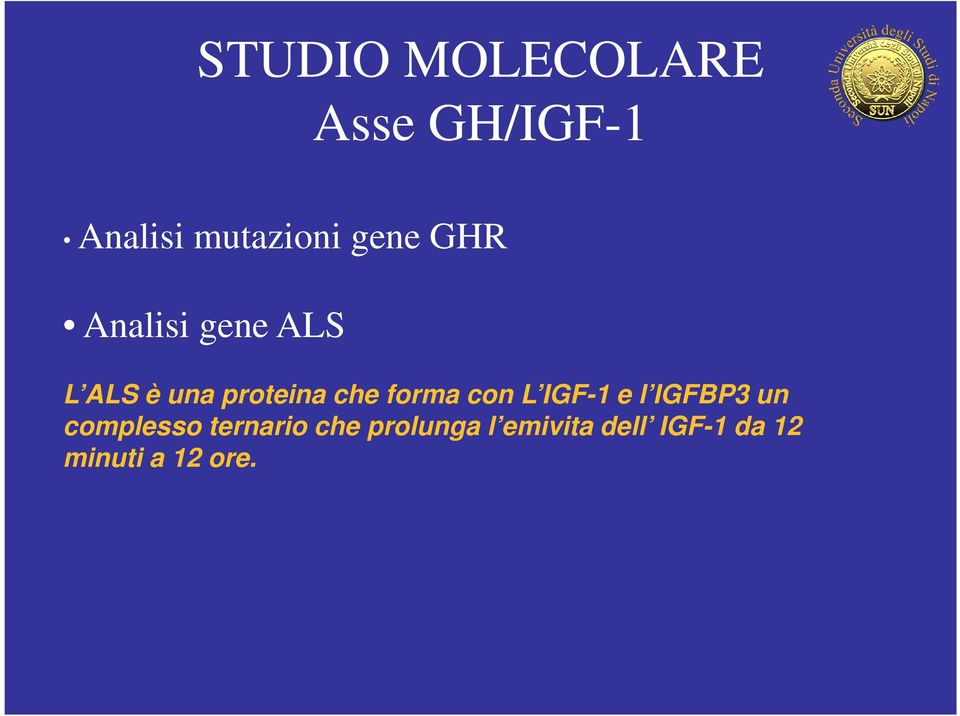 forma con L IGF-1 e l IGFBP3 un complesso ternario