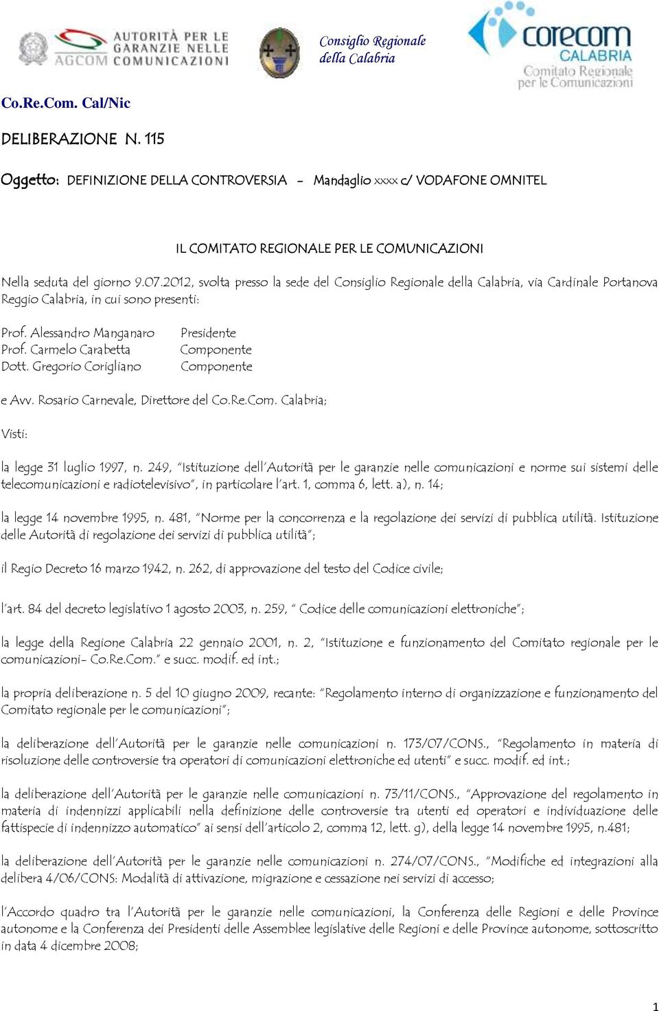 2012, svolta presso la sede del Consiglio Regionale della Calabria, via Cardinale Portanova Reggio Calabria, in cui sono presenti: Prof. Alessandro Manganaro Prof. Carmelo Carabetta Dott.