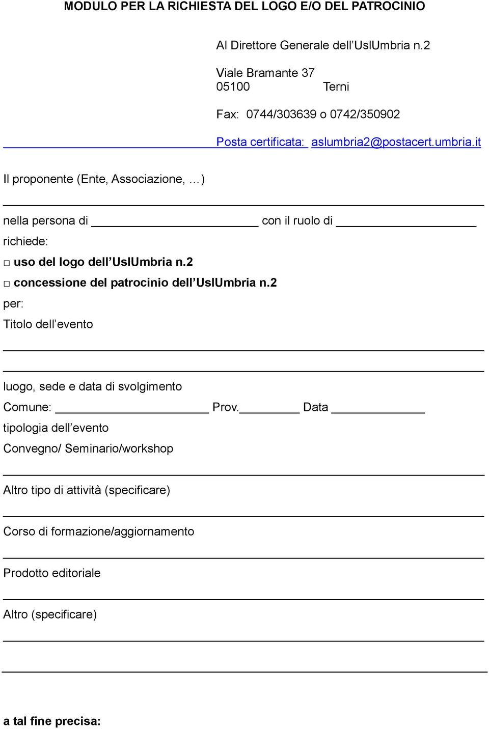 @postacert.umbria.it Il proponente (Ente, Associazione, ) nella persona di con il ruolo di richiede: uso del logo dell UslUmbria n.