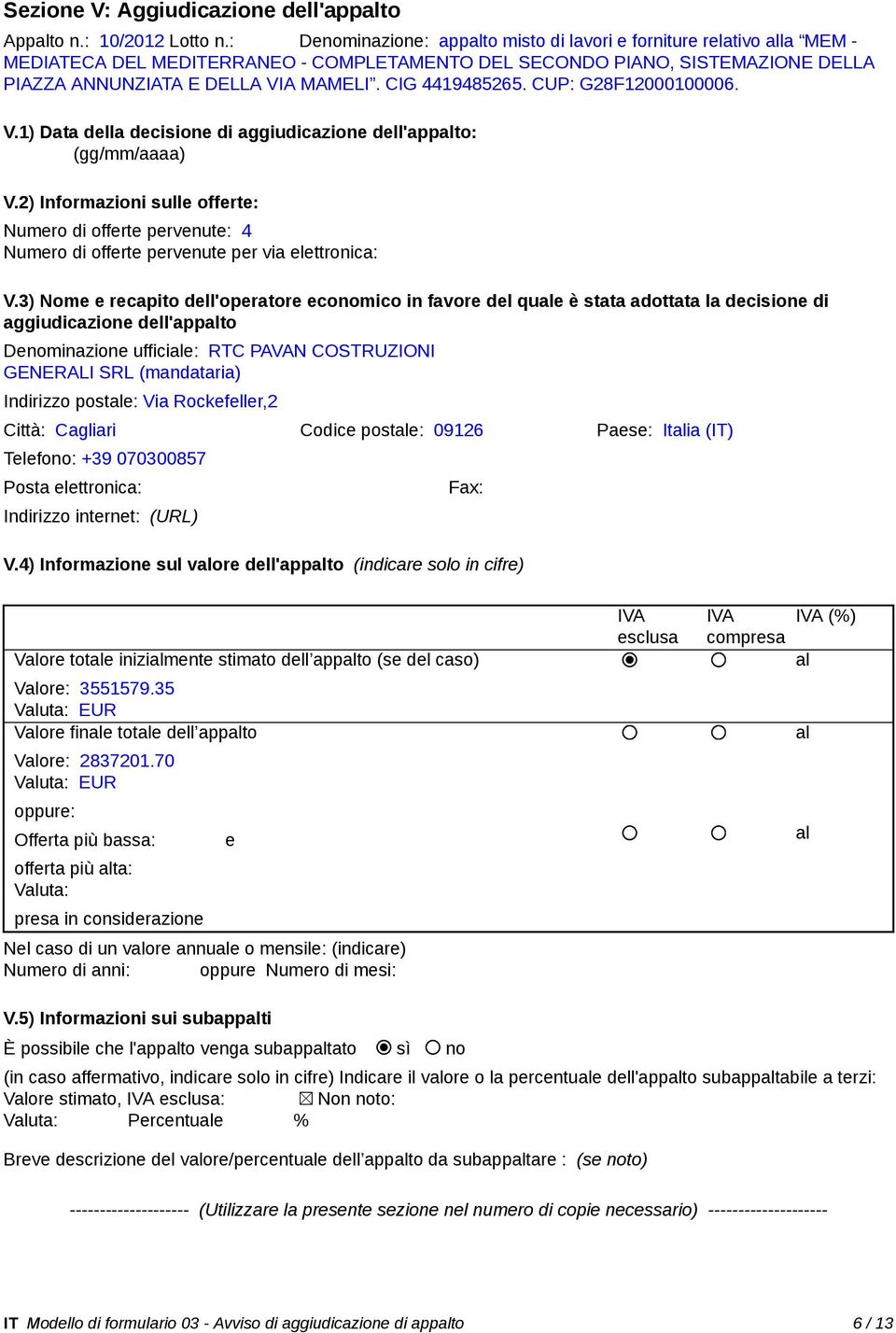 CIG 4419485265. CUP: G28F12000100006. V.1) Data della decisione di aggiudicazione dell'appalto: _ (gg/mm/aaaa) V.