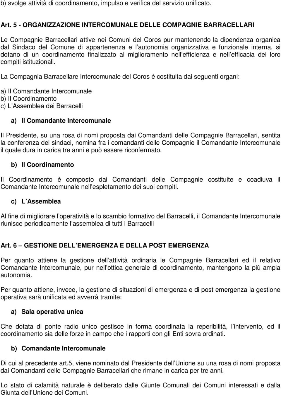 autonomia organizzativa e funzionale interna, si dotano di un coordinamento finalizzato al miglioramento nell efficienza e nell efficacia dei loro compiti istituzionali.