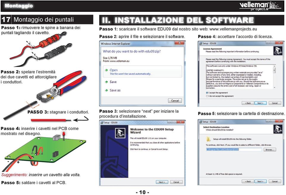 Passo 4: accettare l accordo di licenza. Passo 3: selezionare next per iniziare la procedura d installazione. Passo 5: selezionare la cartella di destinazione.