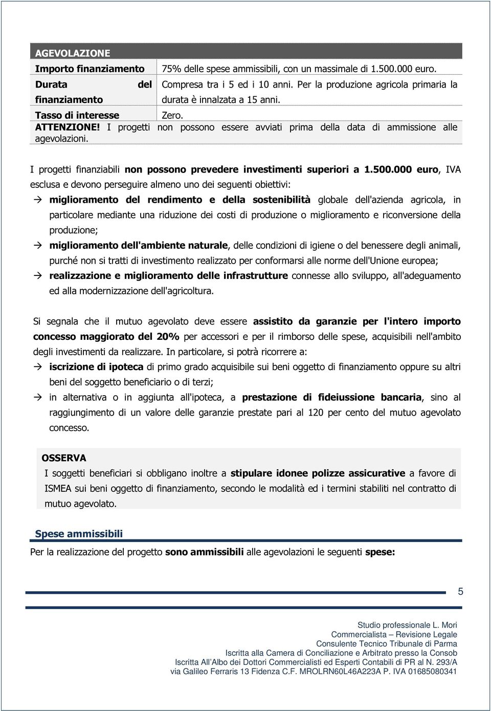 I progetti finanziabili non possono prevedere investimenti superiori a 1.500.