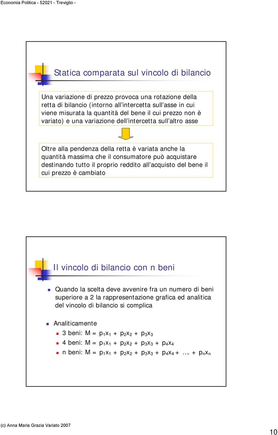 il proprio reddito all acquisto del bene il cui prezzo è cambiato Il vincolo di bilancio con n beni Quando la scelta deve avvenire fra un numero di beni superiore a 2 la rappresentazione grafica