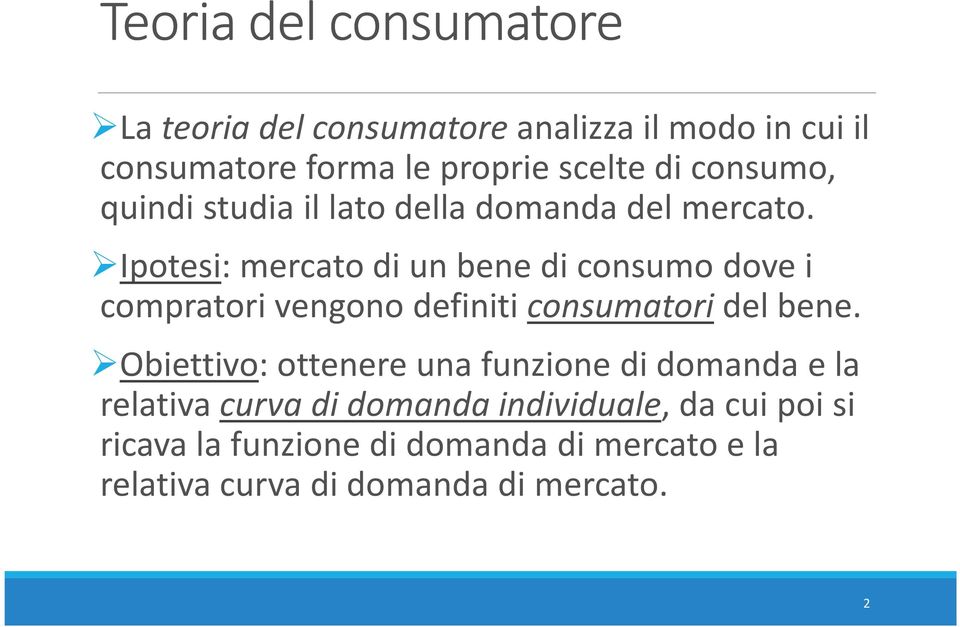 Ipotesi: mercato di un bene di consumo dove i compratori vengono definiti consumatori del bene.