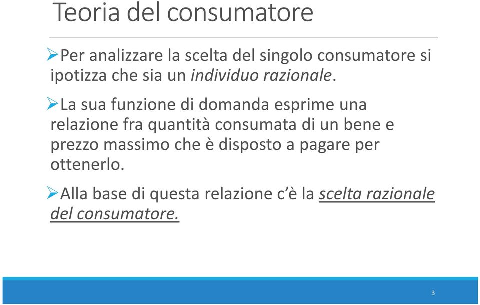 La sua funzione di domanda esprime una relazione fra quantità consumata di un