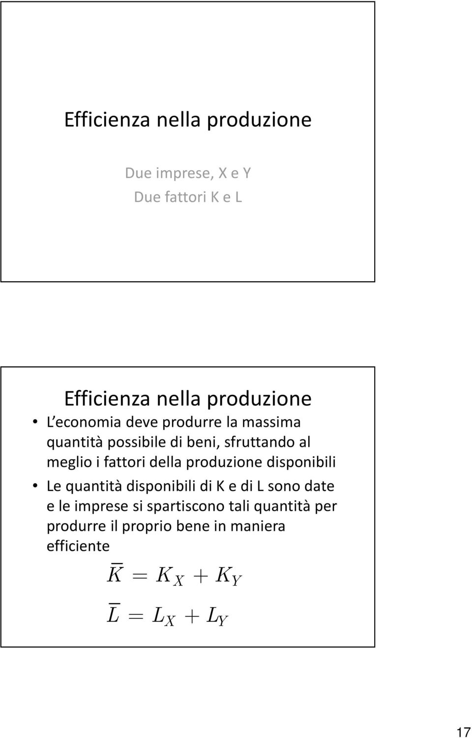 della produzione disponibili Le quantità disponibili di K e di L sono date e le imprese si