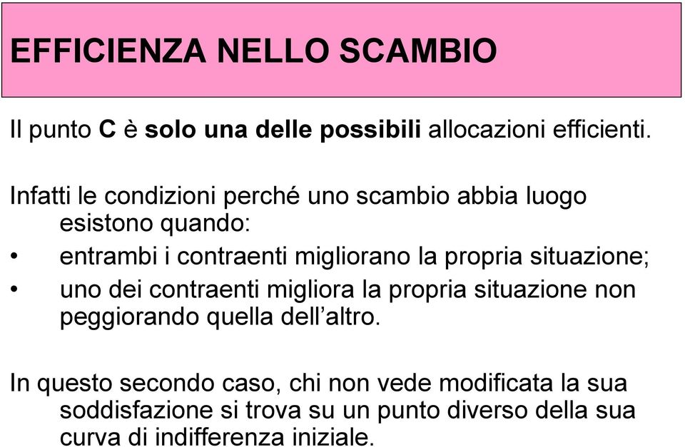 propria situazione; uno dei contraenti migliora la propria situazione non peggiorando quella dell altro.