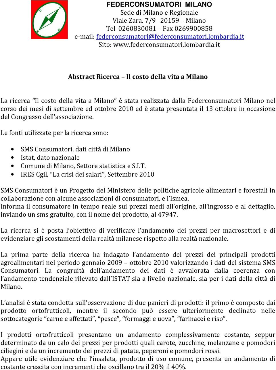 it Abstract Ricerca Il costo della vita a Milano La ricerca Il costo della vita a Milano è stata realizzata dalla Federconsumatori Milano nel corso dei mesi di settembre ed ottobre 2010 ed è stata