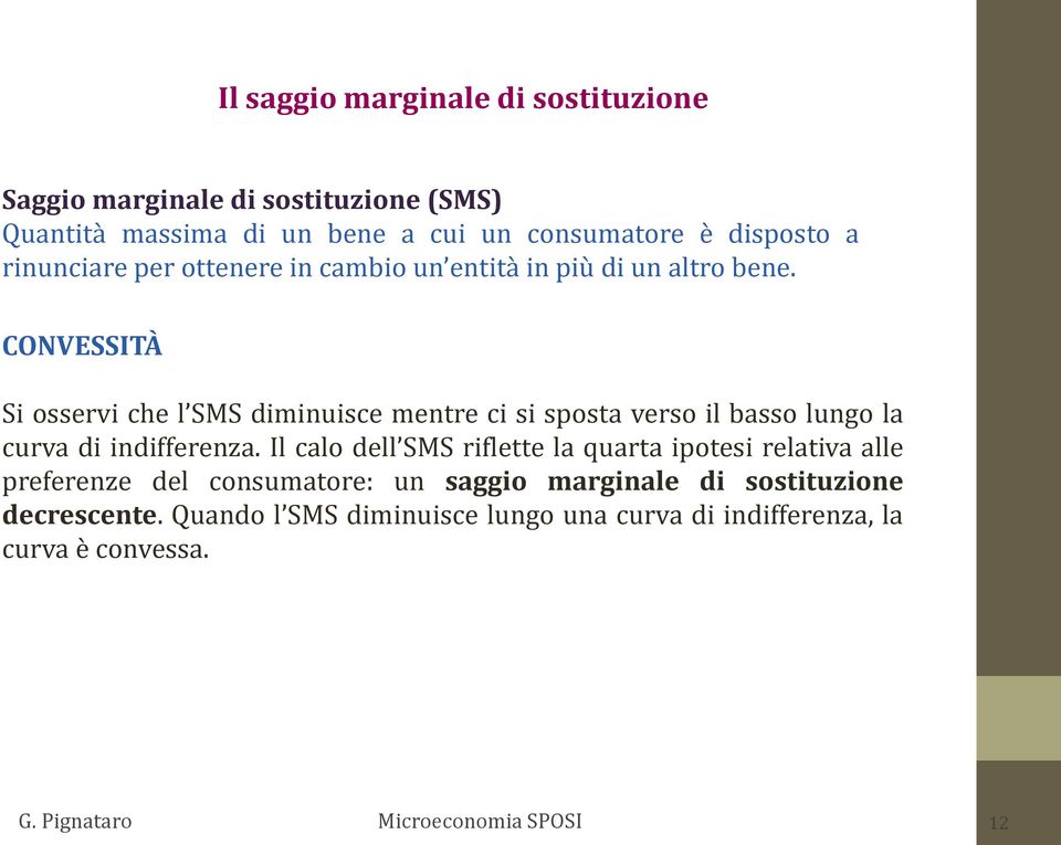 CONVESSITÀ Si osservi che l SMS diminuisce mentre ci si sposta verso il basso lungo la curva di indifferenza.