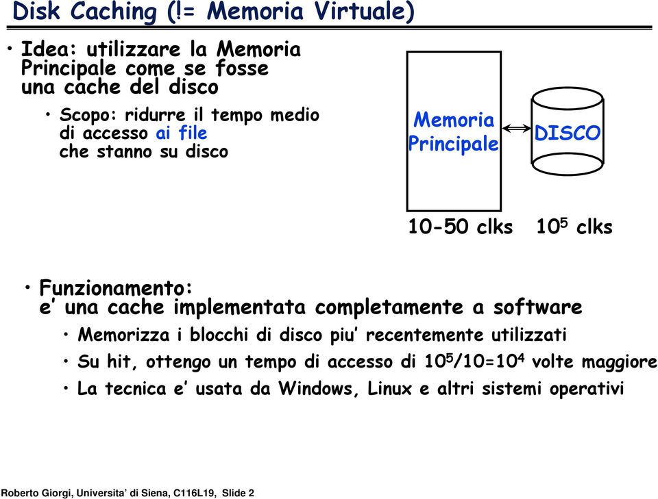 accesso ai file che stanno su disco Memoria Principale DISCO -5 clks 5 clks Funzionamento: e una cache implementata