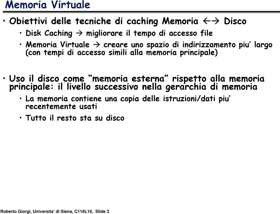 come memoria esterna rispetto alla memoria principale: il livello successivo nella gerarchia di memoria La memoria contiene