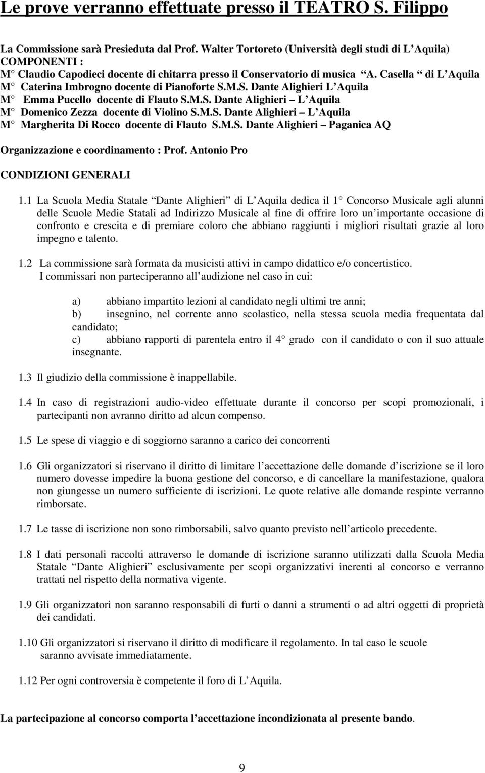 Casella di L Aquila M Caterina Imbrogno docente di Pianoforte. Dante Alighieri L Aquila M Emma Pucello docente di Flauto. Dante Alighieri L Aquila M Domenico Zezza docente di Violino.