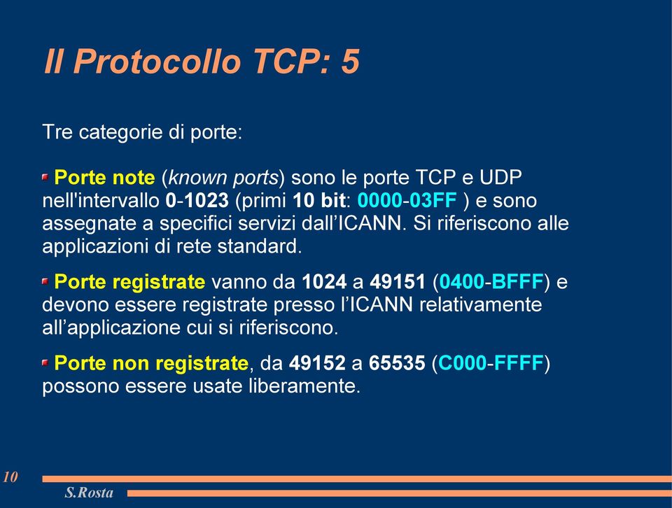 Si riferiscono alle applicazioni di rete standard.