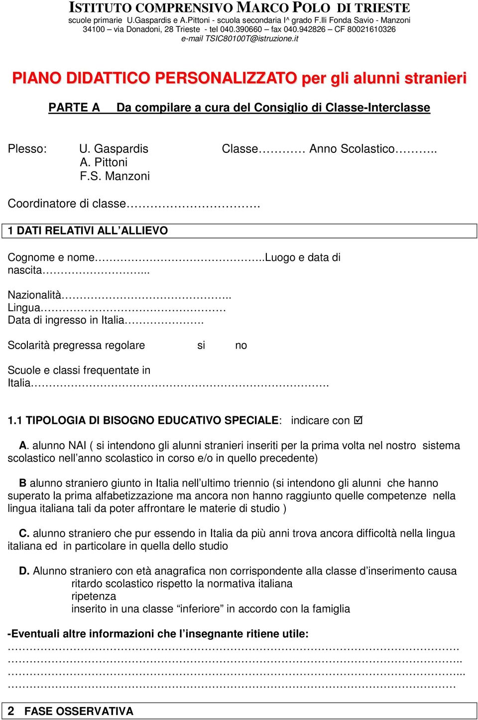 Gaspardis Classe Anno Scolastico.. A. Pittoni F.S. Manzoni Coordinatore di classe. 1 DATI RELATIVI ALL ALLIEVO Cognome e nome..luogo e data di nascita... Nazionalità.