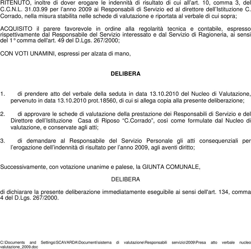 dal Responsabile del Servizio interessato e dal Servizio di Ragioneria, ai sensi del 1 comma dell'art. 49 del D.Lgs. 267/2000; CON VOTI UNAMINI, espressi per alzata di mano, DELIBERA 1.