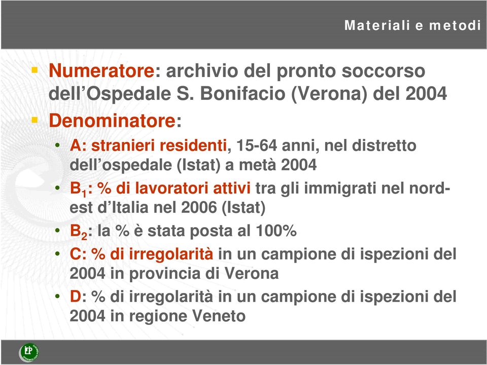 metà 2004 B 1 : % di lavoratori attivi tra gli immigrati nel nordest d Italia nel 2006 (Istat) B 2 : la % è stata posta