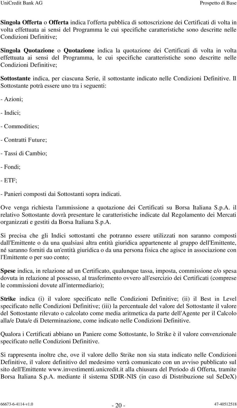 Condizioni Definitive; Sottostante indica, per ciascuna Serie, il sottostante indicato nelle Condizioni Definitive.