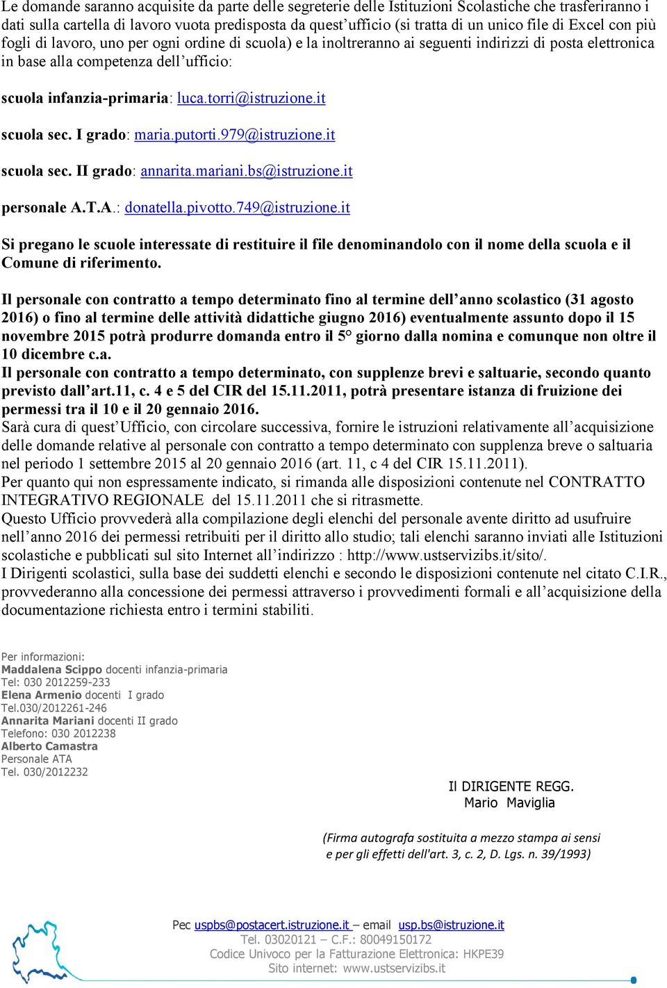 torri@istruzione.it scuola sec. I grado: maria.putorti.979@istruzione.it scuola sec. II grado: annarita.mariani.bs@istruzione.it personale A.T.A.: donatella.pivotto.749@istruzione.