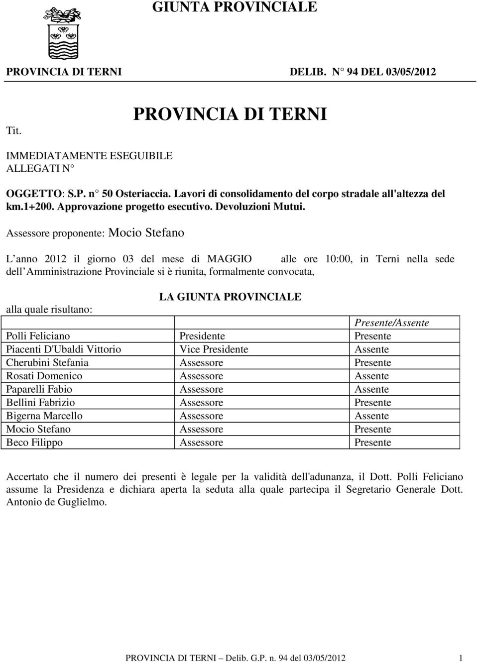 Assessore proponente: Mocio Stefano L anno 2012 il giorno 03 del mese di MAGGIO alle ore 10:00, in Terni nella sede dell Amministrazione Provinciale si è riunita, formalmente convocata, LA GIUNTA