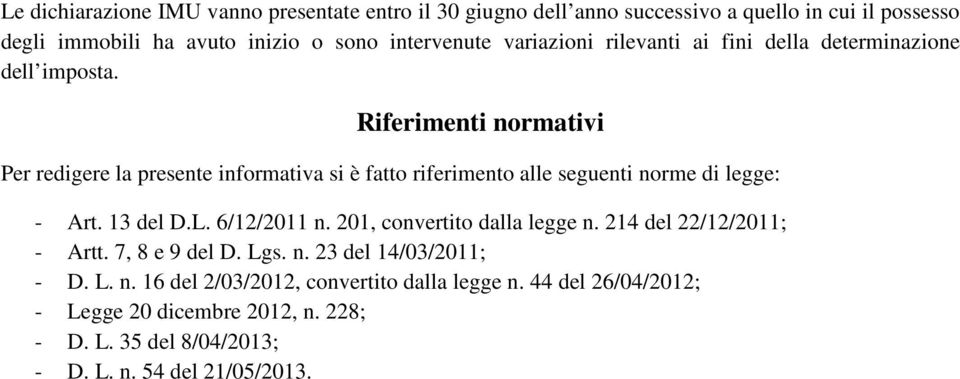 Riferimenti normativi Per redigere la presente informativa si è fatto riferimento alle seguenti norme di legge: - Art. 13 del D.L. 6/12/2011 n.