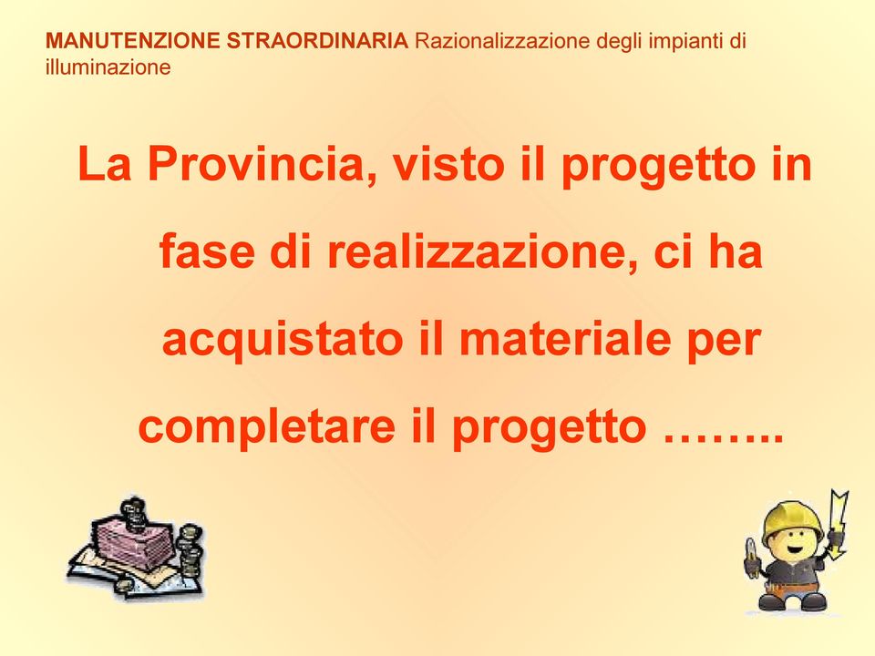 visto il progetto in fase di realizzazione, ci