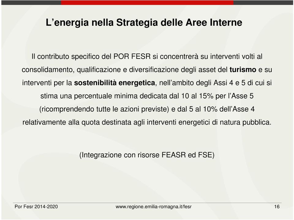 stima una percentuale minima dedicata dal 10 al 15% per l Asse 5 (ricomprendendo tutte le azioni previste) e dal 5 al 10% dell Asse 4 relativamente