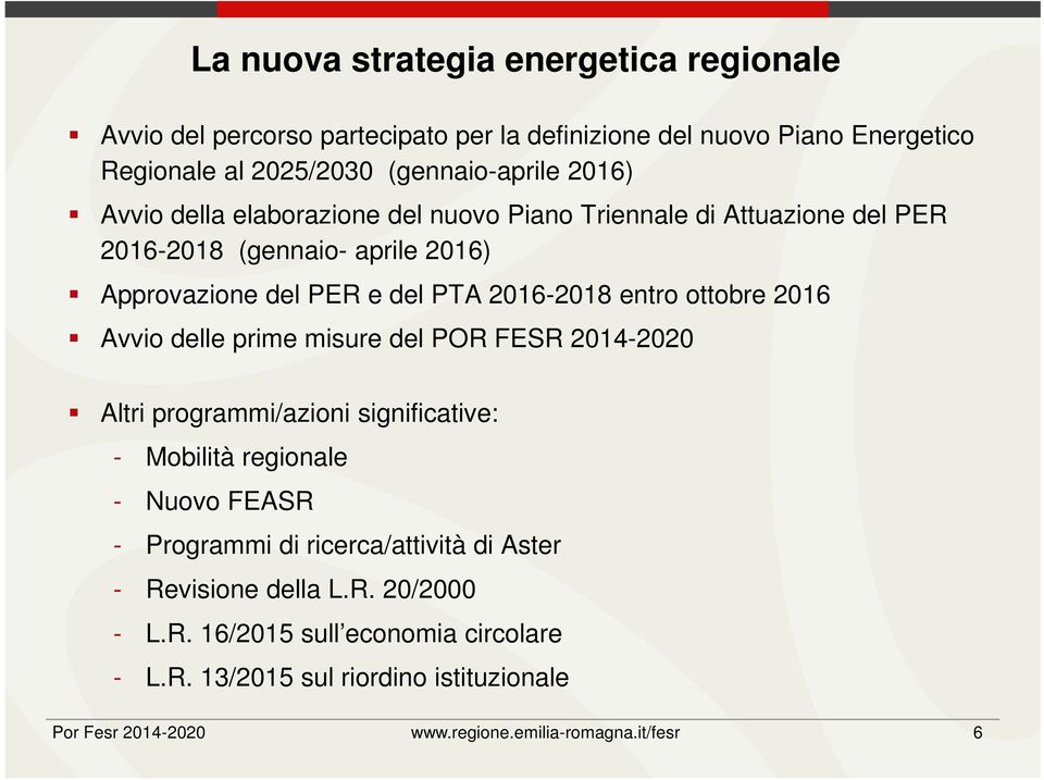 2016 Avvio delle prime misure del POR FESR 2014-2020 Altri programmi/azioni significative: - Mobilità regionale - Nuovo FEASR - Programmi di ricerca/attività di