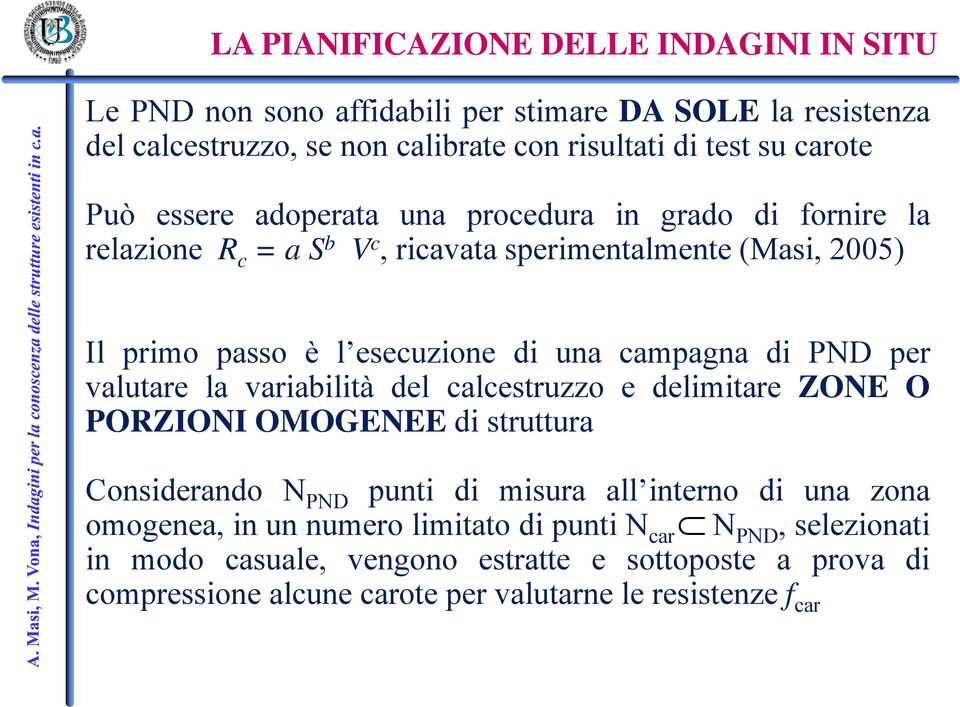 PND per valutare la variabilità del calcestruzzo e delimitare ZONE O PORZIONI OMOGENEE di struttura Considerando N PND punti di misura all interno di una zona omogenea, in