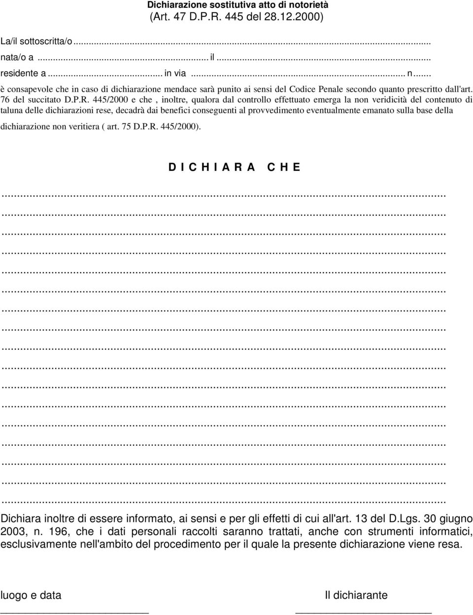 445/2000 e che, inoltre, qualora dal controllo effettuato emerga la non veridicità del contenuto di taluna delle dichiarazioni rese, decadrà dai benefici conseguenti al provvedimento eventualmente