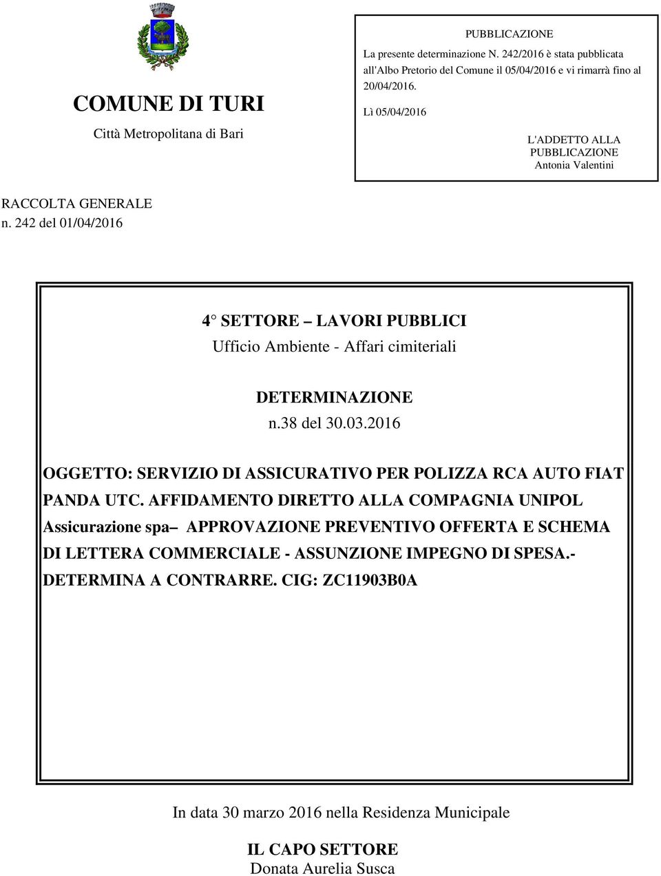 242 del 01/04/2016 4 SETTORE LAVORI PUBBLICI Ufficio Ambiente - Affari cimiteriali DETERMINAZIONE n.38 del 30.03.