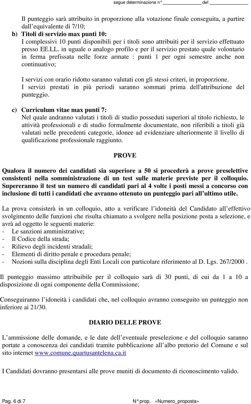 in uguale o analogo profilo e per il servizio prestato quale volontario in ferma prefissata nelle forze armate : punti 1 per ogni semestre anche non continuativo; I servizi con orario ridotto saranno