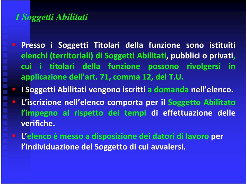 I Soggetti Abilitati vengono iscritti a domanda nell elenco.