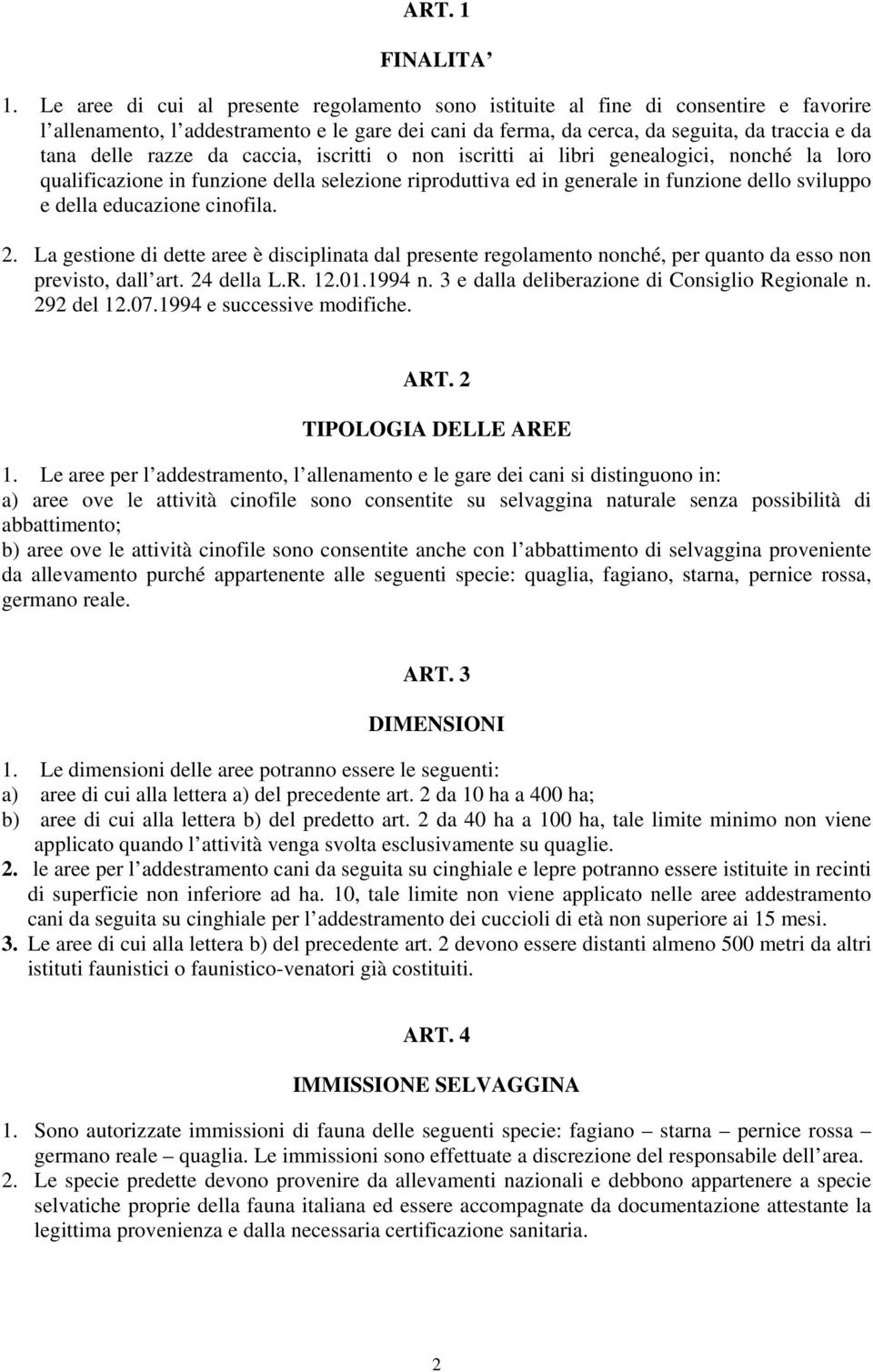 razze da caccia, iscritti o non iscritti ai libri genealogici, nonché la loro qualificazione in funzione della selezione riproduttiva ed in generale in funzione dello sviluppo e della educazione