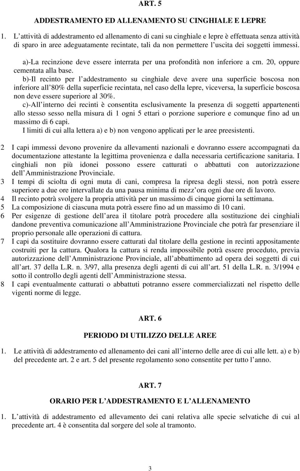 a)-la recinzione deve essere interrata per una profondità non inferiore a cm. 20, oppure cementata alla base.