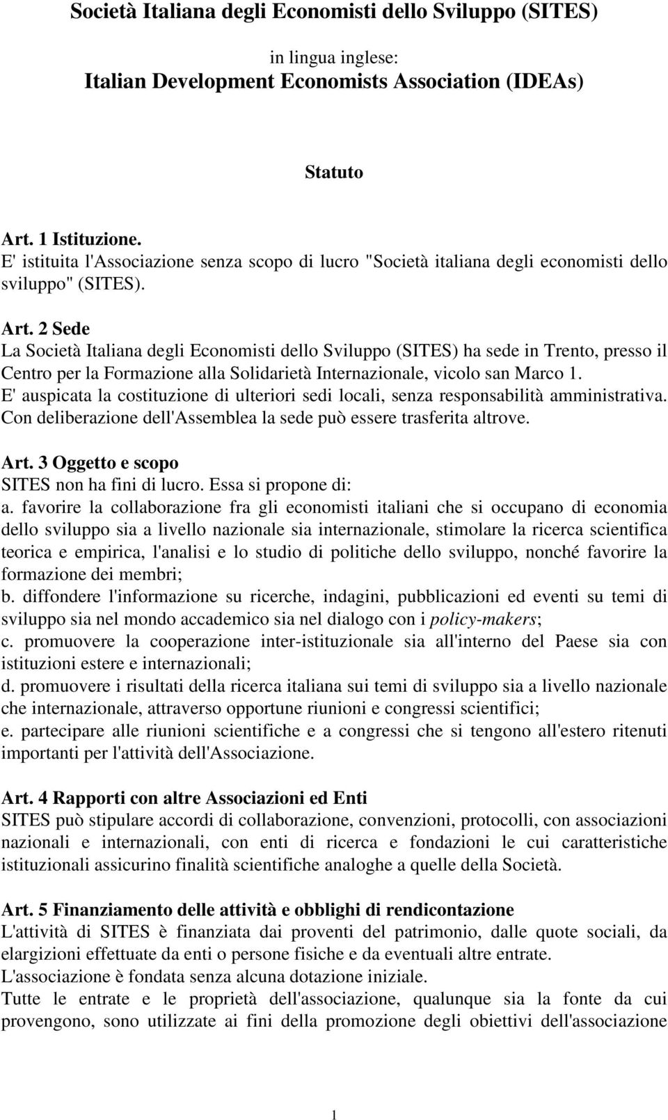 2 Sede La Società Italiana degli Economisti dello Sviluppo (SITES) ha sede in Trento, presso il Centro per la Formazione alla Solidarietà Internazionale, vicolo san Marco 1.