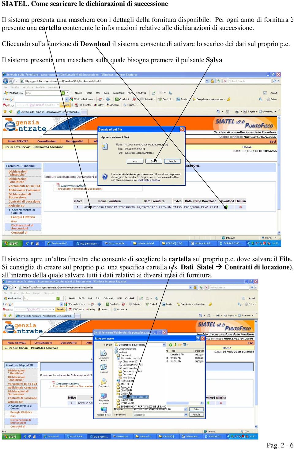 Cliccando sulla funzione di Download il sistema consente di attivare lo scarico dei dati sul proprio p.c. Il sistema presenta una maschera sulla quale bisogna premere il pulsante Salva Il sistema apre un altra finestra che consente di scegliere la cartella sul proprio p.