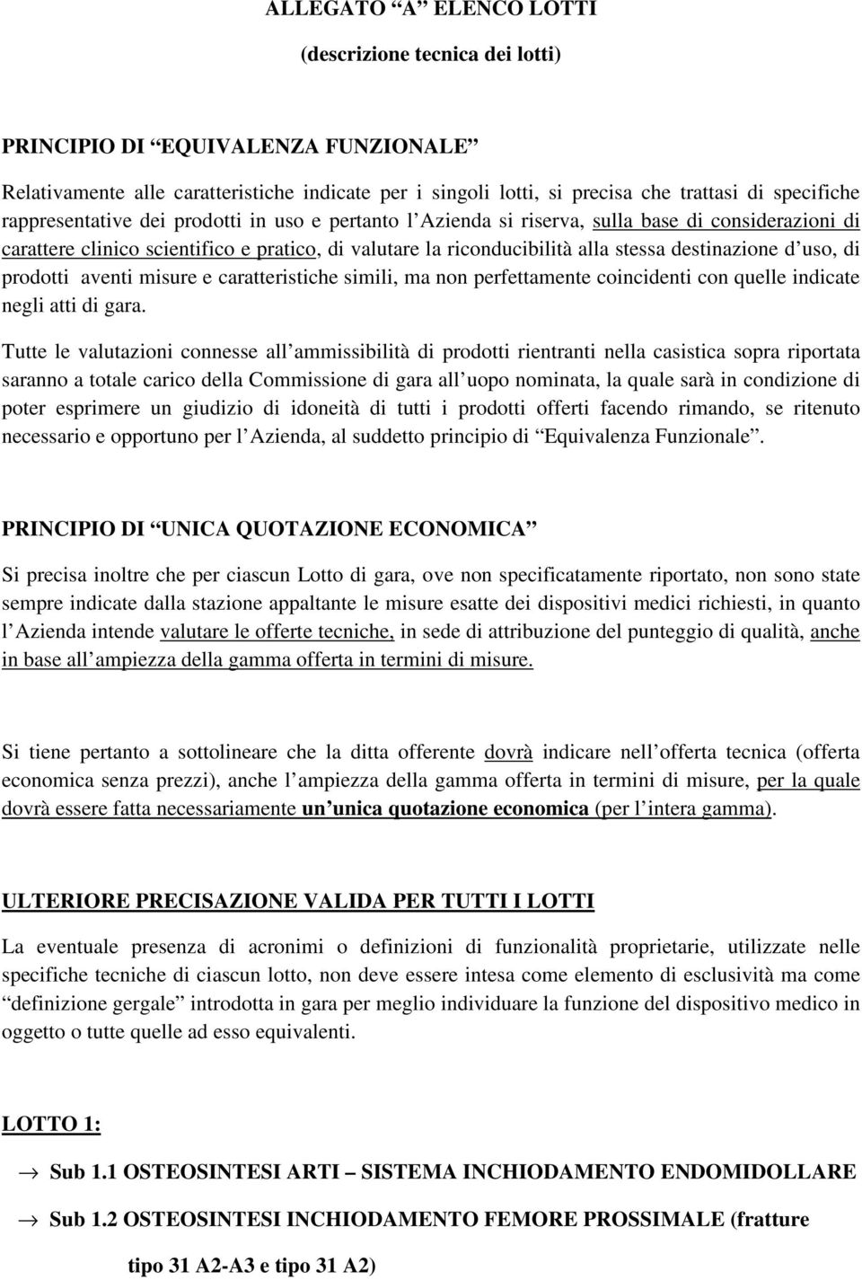 uso, di prodotti aventi misure e caratteristiche simili, ma non perfettamente coincidenti con quelle indicate negli atti di gara.