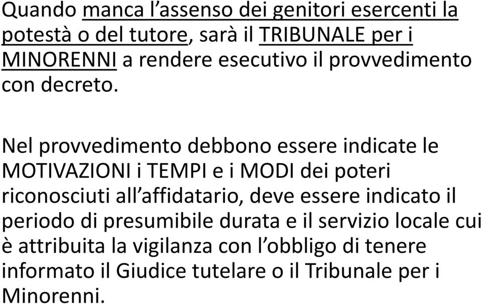 Nel provvedimento debbono essere indicate le MOTIVAZIONI i TEMPI e i MODI dei poteri riconosciuti all affidatario,