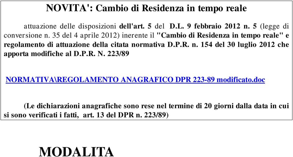 223/89 NORMATIVA\REGOLAMENTO ANAGRAFICO DPR 223-89 modificato.doc (Le dichiarazioni anagrafiche sono rese nel termine di 20 giorni dalla data in cui si sono verificati i fatti, art. 13 del DPR n.