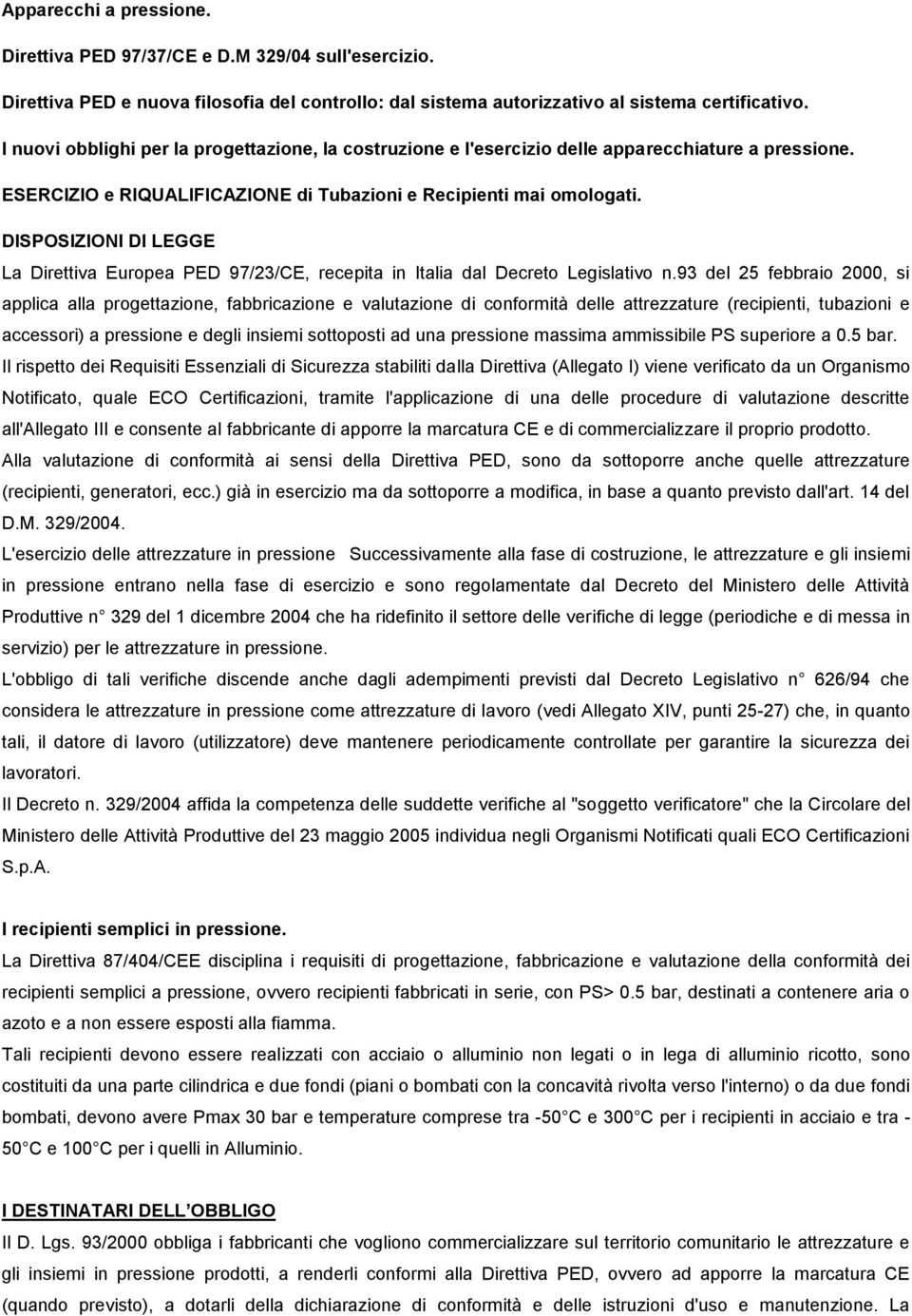 DISPOSIZIONI DI LEGGE La Direttiva Europea PED 97/23/CE, recepita in Italia dal Decreto Legislativo n.