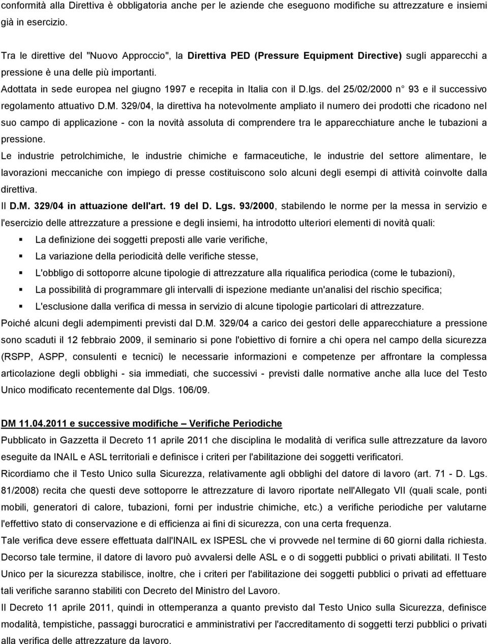 Adottata in sede europea nel giugno 1997 e recepita in Italia con il D.lgs. del 25/02/2000 n 93 e il successivo regolamento attuativo D.M.