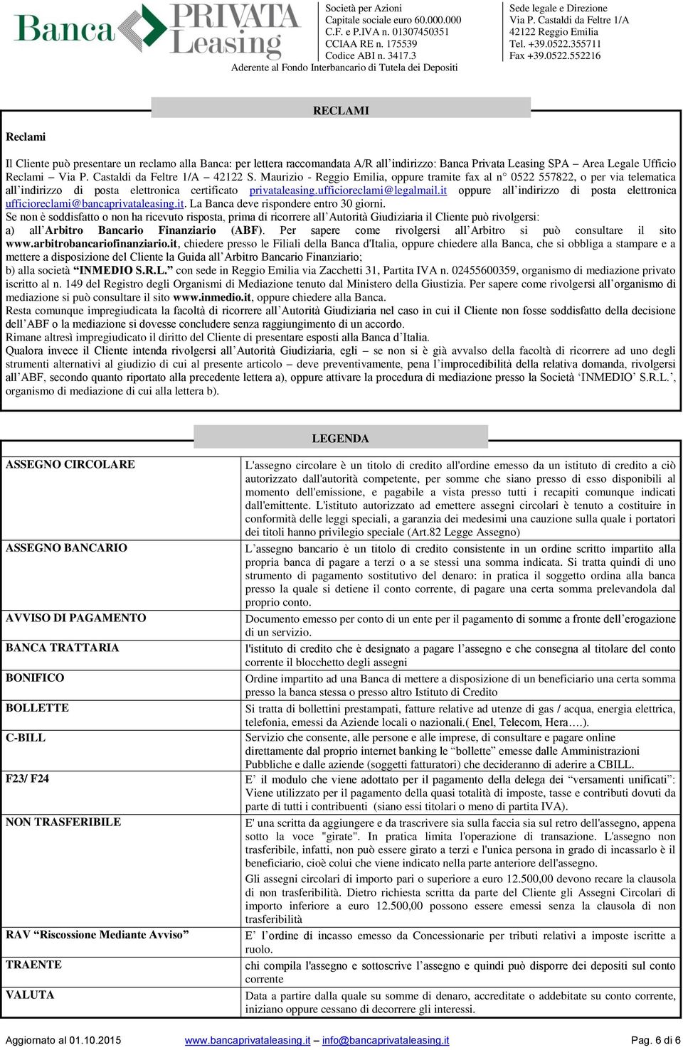 it oppure all indirizzo di posta elettronica ufficioreclami@bancaprivataleasing.it. La Banca deve rispondere entro 30 giorni.