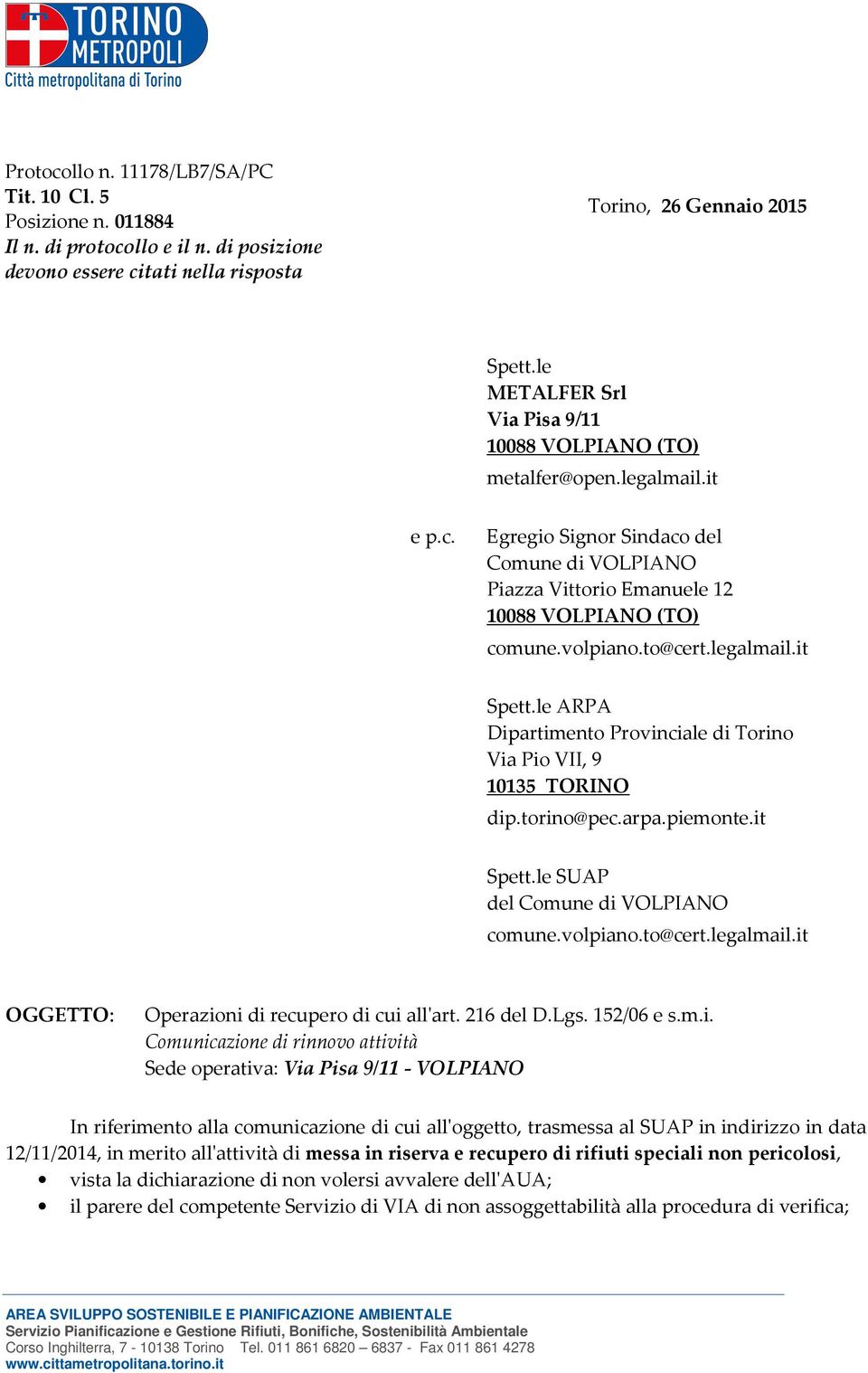 to@cert.legalmail.it Spett.le ARPA Dipartimento Provinciale di Torino Via Pio VII, 9 10135 TORINO dip.torino@pec.arpa.piemonte.it Spett.le SUAP del Comune di VOLPIANO comune.volpiano.to@cert.legalmail.it OGGETTO: Operazioni di recupero di cui all'art.