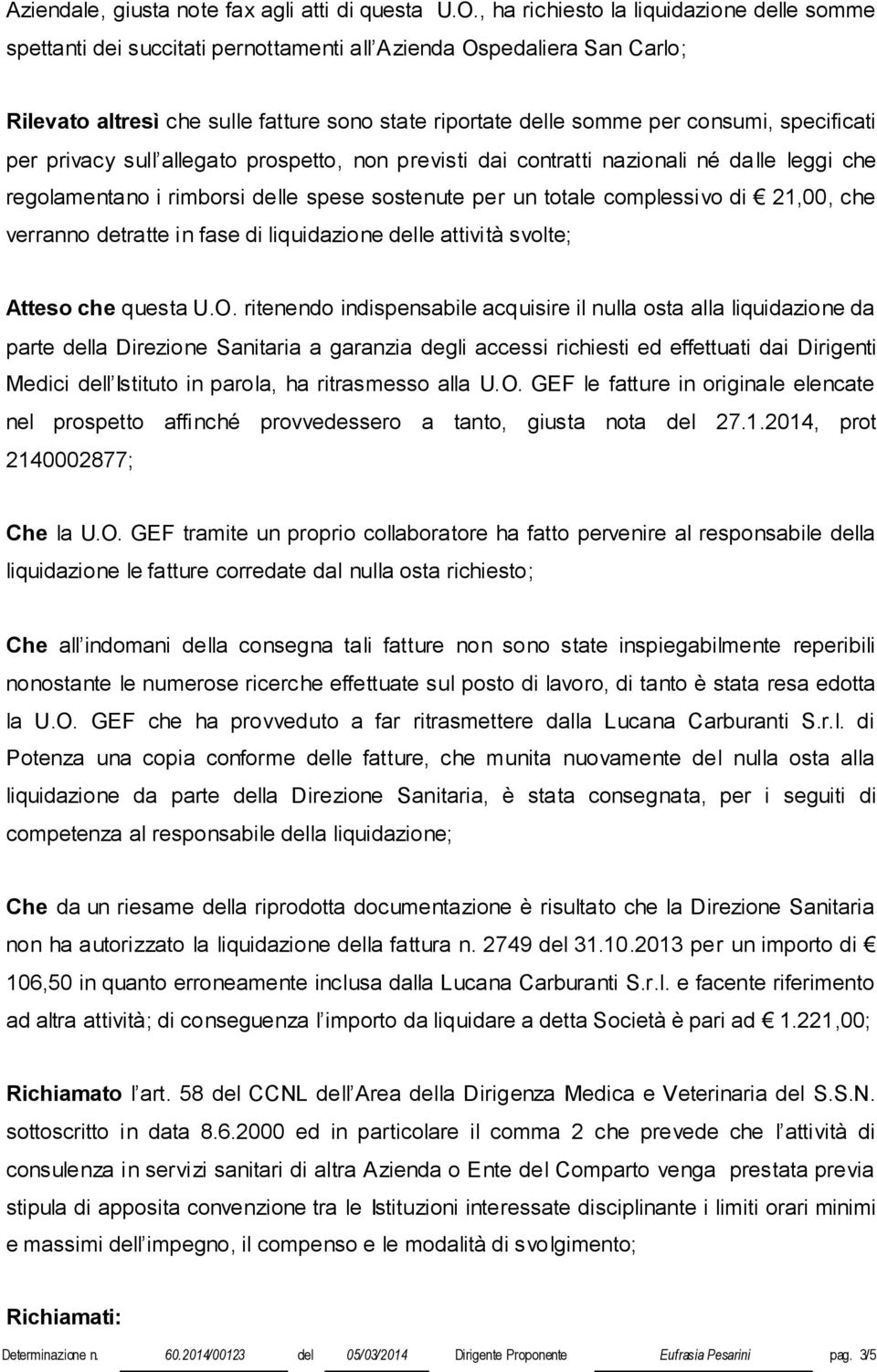 specificati per privacy sull allegato prospetto, non previsti dai contratti nazionali né dalle leggi che regolamentano i rimborsi delle spese sostenute per un totale complessivo di 21,00, che