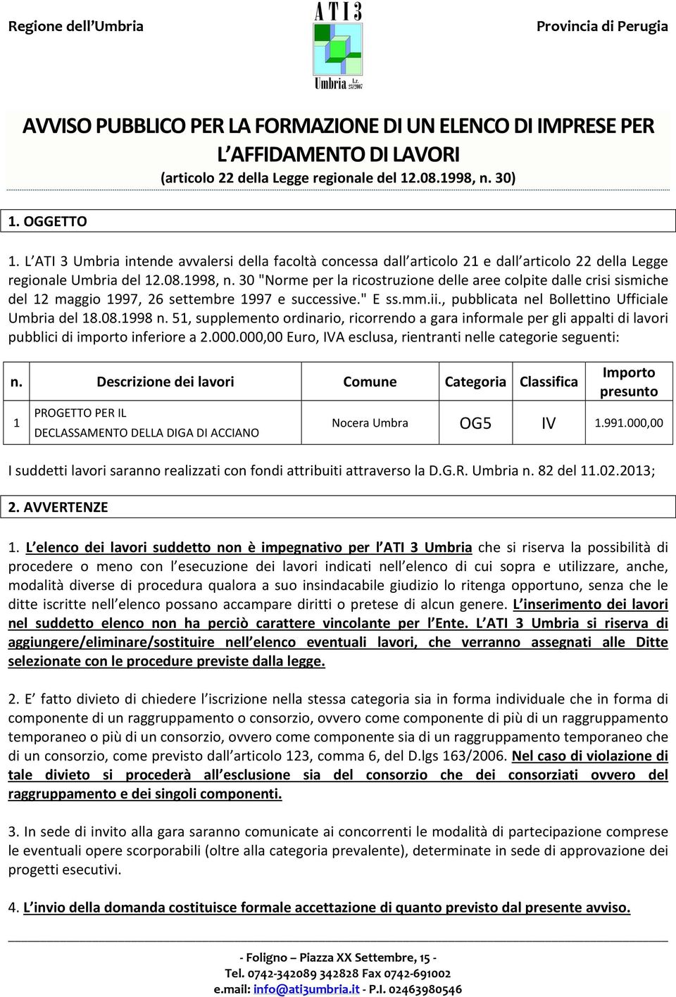 30 "Norme per la ricostruzione delle aree colpite dalle crisi sismiche del 12 maggio 1997, 26 settembre 1997 e successive." E ss.mm.ii., pubblicata nel Bollettino Ufficiale Umbria del 18.08.1998 n.