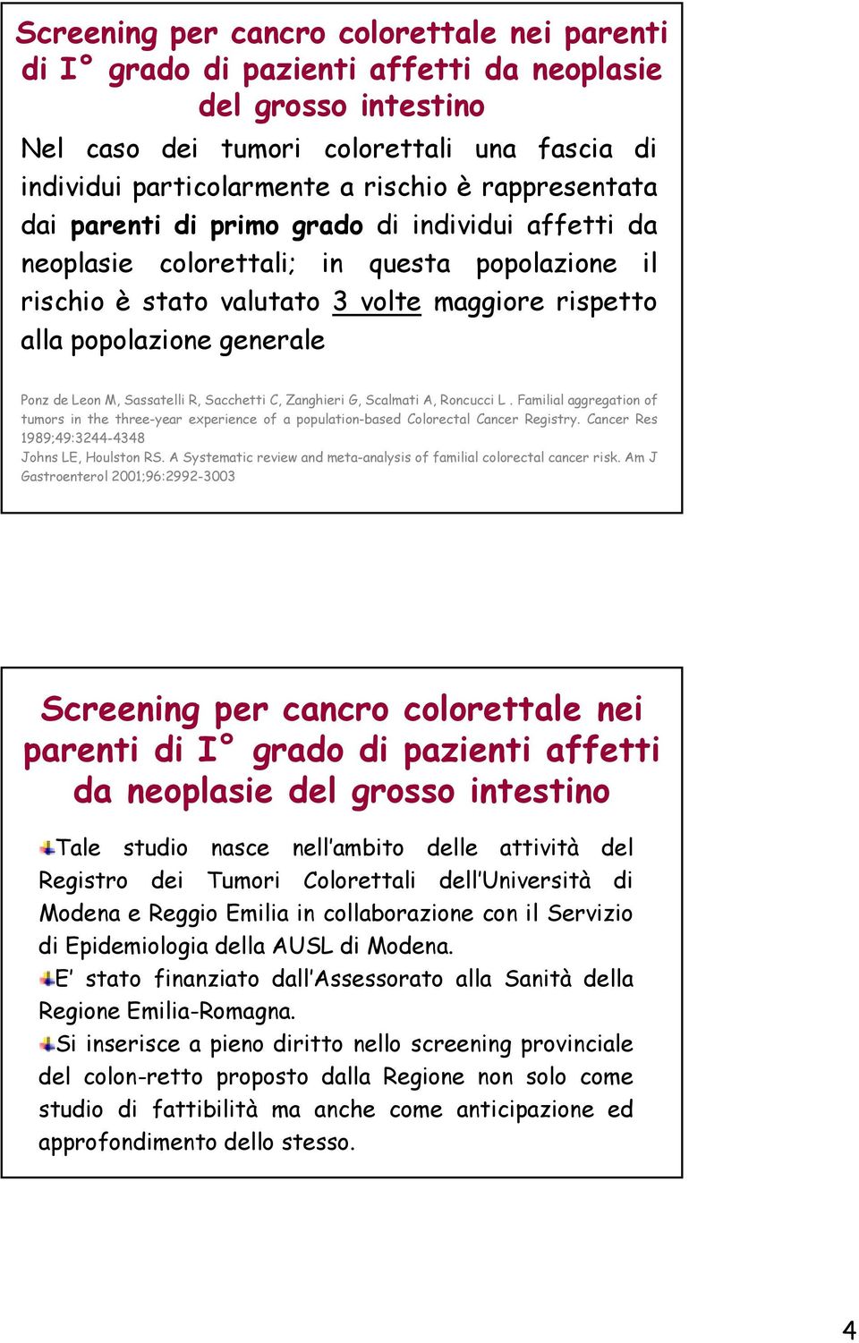 Leon M, Sassatelli R, Sacchetti C, Zanghieri G, Scalmati A, Roncucci L. Familial aggregation of tumors in the three-year experience of a population-based Colorectal Cancer Registry.